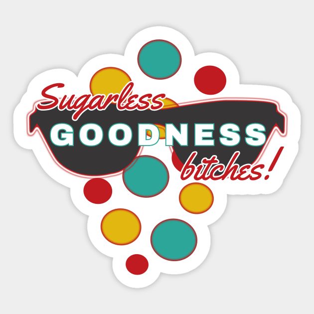 Sugarless Goodness Bitches | Fun | Expressive | Sticker by FutureImaging